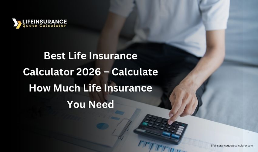 Best Life Insurance Calculators 2026 – Calculate How Much Life Insurance You Need