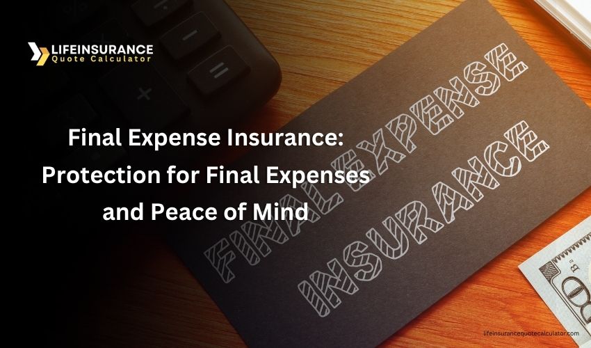 Final Expense Insurance Protection for Final Expenses and Peace of Mind
