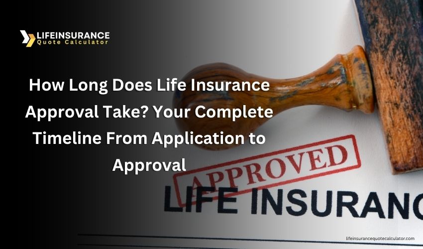 How Long Does Life Insurance Approval Take Your Complete Timeline From Application to Approval