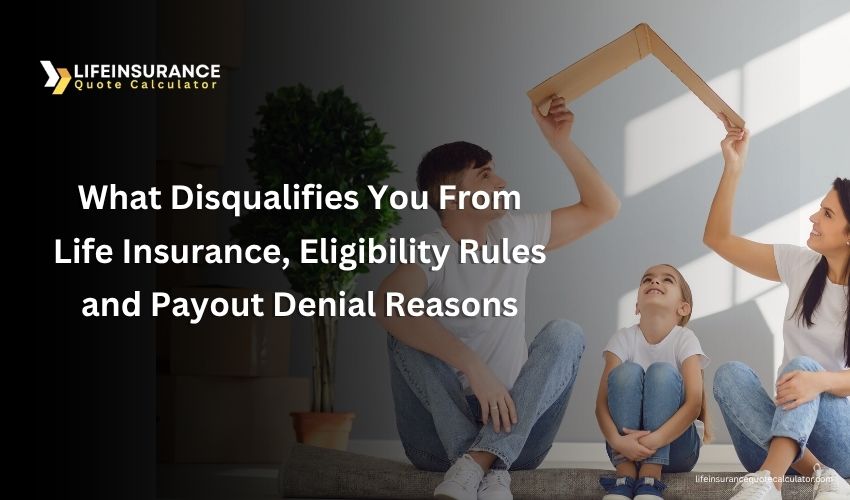 What Disqualifies You From Life Insurance, Eligibility Rules and Payout Denial Reasons