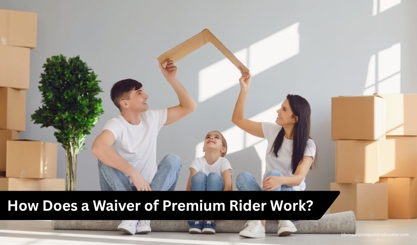 What Is a Waiver of Premium Rider and Disability Waiver of Premium Rider in Life Insurance