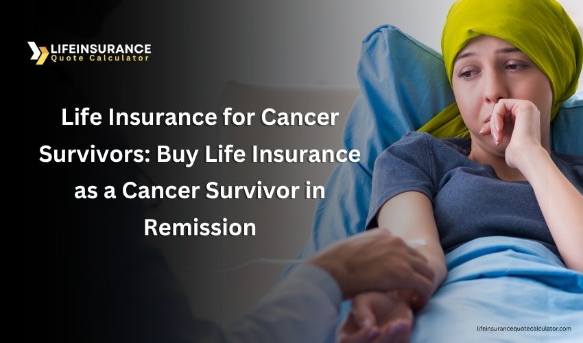 Life Insurance for Cancer Survivors Buy Life Insurance as a Cancer Survivor in Remission