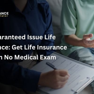 Guaranteed Issue Life Insurance Get Life Insurance with No Medical Exam